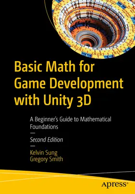 Matematikai alapismeretek játékfejlesztéshez a Unity 3D-vel: Kezdő útmutató a matematikai alapismeretekhez - Basic Math for Game Development with Unity 3D: A Beginner's Guide to Mathematical Foundations