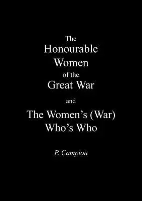 A Nagy Háború tiszteletreméltó asszonyai és a Nők (háborús) Ki kicsoda? - Honourable Women of the Great War & the Women's (War) Who's Who