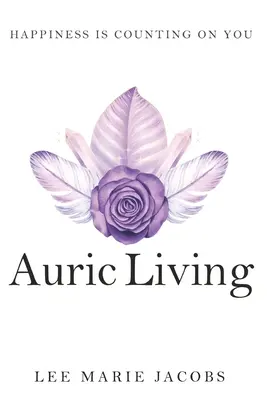 Auric Living: A boldogság számít rád - Auric Living: Happiness Is Counting on You