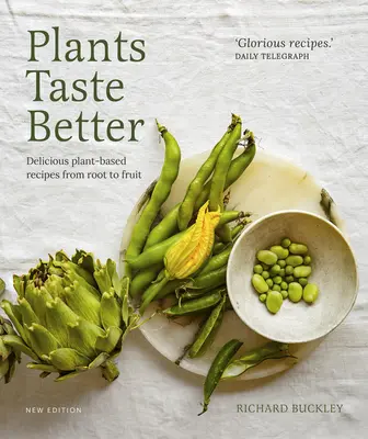 A növények íze jobb: Finom növényi receptek a gyökerektől a gyümölcsökig - Plants Taste Better: Delicious Plant-Based Recipes from Root to Fruit