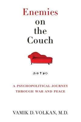 Ellenségek a kanapén: Pszichopolitikai utazás háborún és békén keresztül - Enemies on the Couch: A Psychopolitical Journey Through War and Peace