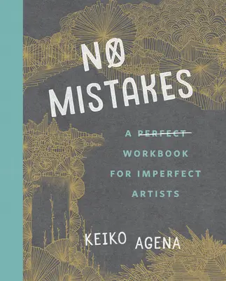 No Mistakes: Tökéletes munkafüzet tökéletlen művészeknek - No Mistakes: A Perfect Workbook for Imperfect Artists