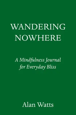 Vándorlás a semmiben: Személyes napló a mindennapi inspirációért - Wandering Nowhere: A Personal Journal for Everyday Inspiration