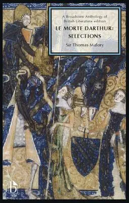 Le Morte Darthur: Válogatások: A Broadview Anthology of British Literature kiadás - Le Morte Darthur: Selections: A Broadview Anthology of British Literature Edition