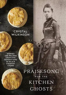 Dicsőítő ének a konyhai szellemek számára: Történetek és receptek öt generáció feketeföldi szakácsaitól - Praisesong for the Kitchen Ghosts: Stories and Recipes from Five Generations of Black Country Cooks