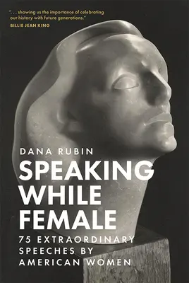 Speaking While Female: 75 rendkívüli beszéd amerikai nőktől - Speaking While Female: 75 Extraordinary Speeches by American Women