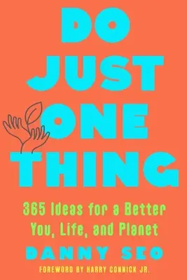 Csinálj csak egy dolgot: 365 ötlet egy jobb önmagadért, életedért és bolygódért - Do Just One Thing: 365 Ideas for a Better You, Life, and Planet