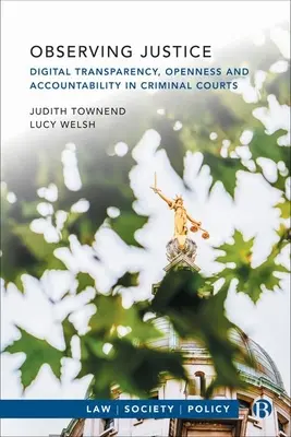 Az igazságosság megfigyelése: Digitális átláthatóság, nyitottság és elszámoltathatóság a büntetőbíróságokon - Observing Justice: Digital Transparency, Openness and Accountability in Criminal Courts