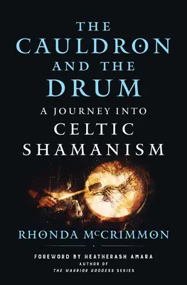 Az üst és a dob: utazás a kelta sámánizmusba - The Cauldron and the Drum: A Journey Into Celtic Shamanism