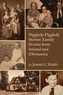 Higgledy-Piggledy kövek: Családi történetek Írországból és Minnesotából - Higgledy-Piggledy Stones: Family Stories from Ireland and Minnesota