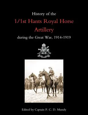 Az 1/1. Hants Királyi Lovastüzérség története a Nagy Háborúban 1914-1919 - History of the 1/1st Hants Royal Horse Artillery During the Great War 1914-1919