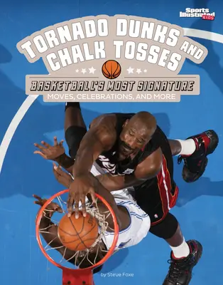 Tornádo Dunks a házení křídou: Nejtypičtější basketbalové pohyby, oslavy a další akce - Tornado Dunks and Chalk Tosses: Basketball's Most Signature Moves, Celebrations, and More