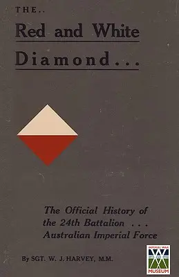 VÖRÖS ÉS FEHÉR DIAMONA huszonnegyedik zászlóalj AIF hitelesített története - RED AND WHITE DIAMONDAuthorised History of the Twenty-fourth Battalion AIF