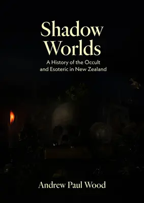 Árnyékvilágok: Az okkultizmus és az ezotéria története Új-Zélandon - Shadow Worlds: A History of the Occult and Esoteric in New Zealand