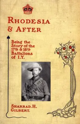 Rodézia és utána: és 18. zászlóalj története az I.Y. - Rhodesia and After: Being the Story of the 17th and 18th Battalions of I.Y.