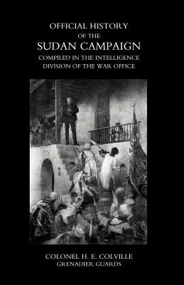 A SZUDÁNI TÁMOGATÁS HIRDETMÉNYES TÖRTÉNETE A HADÜGYI HIVATAL INTELLIGENCIA OSZTÁLYÁN Összeállítva első kötet. - OFFICIAL HISTORY OF THE SUDAN CAMPAIGN COMPILED IN THE INTELLIGENCE DIVISION OF THE WAR OFFICE Volume One