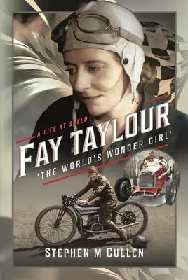 Fay Taylour, „A világ csodalánya”: A Life at Speed - Fay Taylour, 'The World's Wonder Girl': A Life at Speed