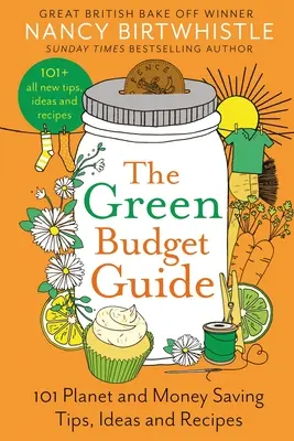 A zöld költségvetési útmutató: 101 bolygó- és pénztakarékos tipp, ötlet és recept - The Green Budget Guide: 101 Planet and Money Saving Tips, Ideas and Recipes