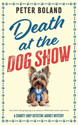 Halál a kutyakiállításon: egy abszolút lebilincselő, fordulatokkal teli, meghitt krimi - Death at the Dog Show: an absolutely gripping cozy mystery filled with twists and turns
