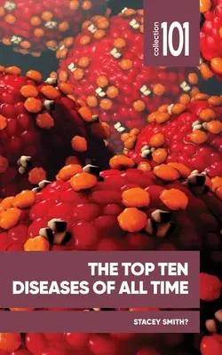 Minden idők tíz legjobb betegsége - The Top Ten Diseases of All Time