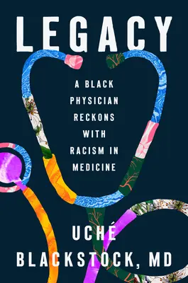 Örökség: A Black Physician Reckons with Racism in Medicine (Egy fekete orvos számot vet a rasszizmussal az orvostudományban) - Legacy: A Black Physician Reckons with Racism in Medicine