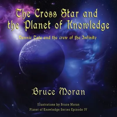 A Keresztcsillag és a Tudás bolygója: Dannie Tate és a Végtelen legénysége - The Cross Star and the Planet of Knowledge: Dannie Tate and the crew of the Infinity