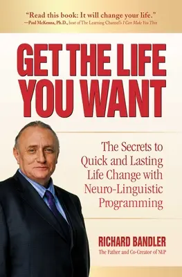 Szerezd meg a kívánt életet: A gyors és tartós életmódváltás titkai a neurolingvisztikus programozás segítségével - Get the Life You Want: The Secrets to Quick and Lasting Life Change with Neuro-Linguistic Programming