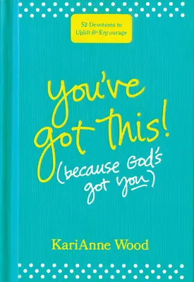 You've Got This (Because God's Got You): 52 áhítat a felemeléshez és bátorításhoz - You've Got This (Because God's Got You): 52 Devotions to Uplift and Encourage