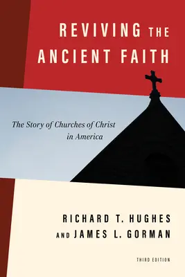 Az ősi hit újjáélesztése, 3. kiadás: A Krisztus Egyházainak története Amerikában - Reviving the Ancient Faith, 3rd Ed.: The Story of Churches of Christ in America