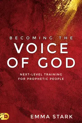 Isten hangjává válni: Következő szintű képzés prófétai emberek számára - Becoming the Voice of God: Next-Level Training for Prophetic People