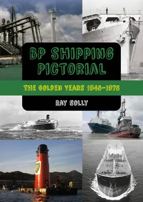 BP Shipping Pictorial: Az aranyévek 1945-1975 - BP Shipping Pictorial: The Golden Years 1945-1975