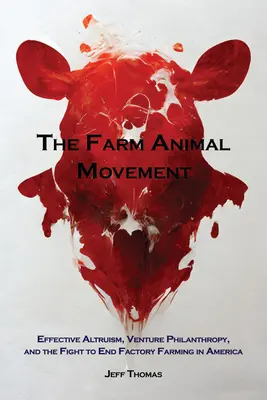 A tanyasi állatmozgalom: Hatékony altruizmus, kockázati filantrópia és a harc az amerikai gyári állattartás megszüntetéséért - The Farm Animal Movement: Effective Altruism, Venture Philanthropy, and the Fight to End Factory Farming in America