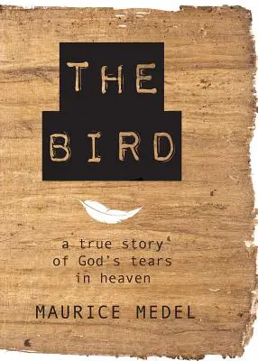 A madár: Isten könnyeinek igaz története a mennyben - The Bird: The True Story of God's tears in Heaven
