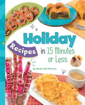 Ünnepi receptek 15 perc alatt vagy annál rövidebb idő alatt - Holiday Recipes in 15 Minutes or Less