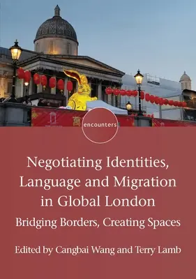 Identitások, nyelv és migráció tárgyalása a globális Londonban: Határok áthidalása, terek létrehozása - Negotiating Identities, Language and Migration in Global London: Bridging Borders, Creating Spaces