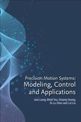 Precision Motion Systems: Modellezés, vezérlés és alkalmazások - Precision Motion Systems: Modeling, Control, and Applications