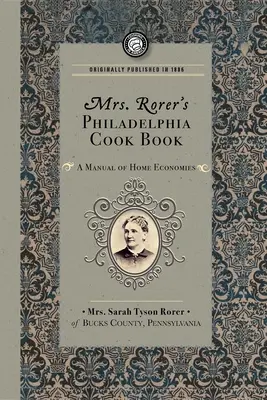 Mrs. Rorer philadelphiai szakácskönyve: A Manual of Home Economies - Mrs. Rorer's Philadelphia Cook Book: A Manual of Home Economies