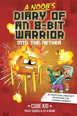 A Noob's Diary of an 8-Bit Warrior: Az alvilágba 2. kötet - A Noob's Diary of an 8-Bit Warrior: Into the Nether Volume 2