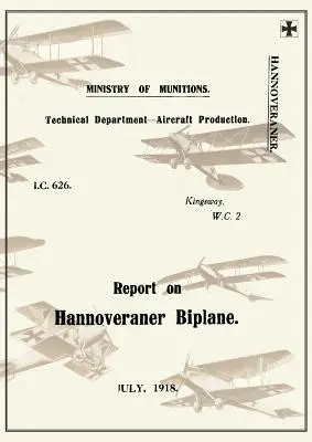 Beszámoló a HANNOVERANER BIPLANE-ról, 1918. júliusBeszámolók a német repülőgépekről 13 - REPORT ON THE HANNOVERANER BIPLANE, July 1918Reports on German Aircraft 13