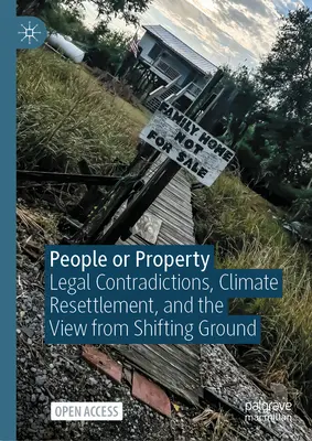 Emberek vagy vagyon: Jogi ellentmondások, éghajlati áttelepítés és a változó talajról való kilátás - People or Property: Legal Contradictions, Climate Resettlement, and the View from Shifting Ground