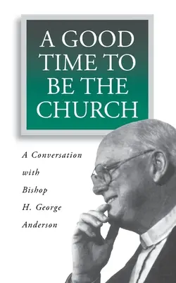 Jó idő az egyháznak lenni: George Anderson püspökkel való beszélgetés - A Good Time to Be the Church: A Conversation with Bishop H. George Anderson