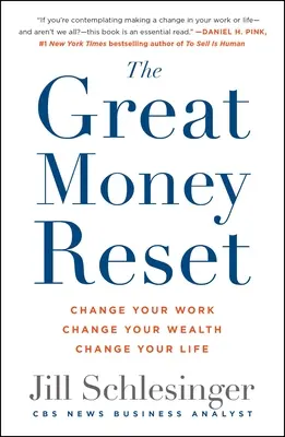 A nagy pénzvisszaállítás: Változtasd meg a munkádat, változtasd meg a vagyonodat, változtasd meg az életedet - The Great Money Reset: Change Your Work, Change Your Wealth, Change Your Life