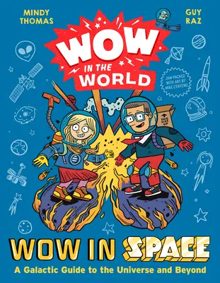 Wow in the World: Wow az űrben: A Galaktikus kalauz az Univerzumba és azon túlra - Wow in the World: Wow in Space: A Galactic Guide to the Universe and Beyond