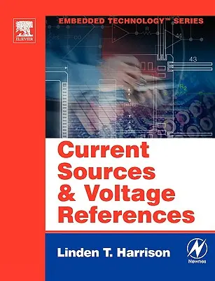 Áramforrások és feszültségreferenciák: Tervezési referencia elektronikai mérnökök számára - Current Sources and Voltage References: A Design Reference for Electronics Engineers