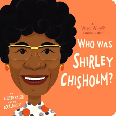 Ki volt Shirley Chisholm?: A Who Was? Board Book - Who Was Shirley Chisholm?: A Who Was? Board Book