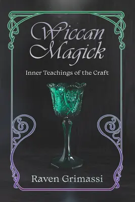 Wicca mágia: A mesterség belső tanításai - Wiccan Magick: Inner Teachings of the Craft