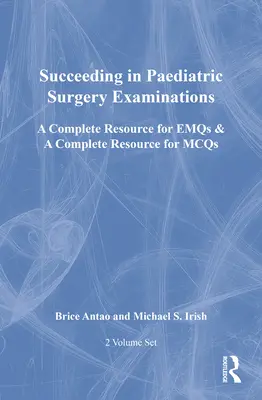 Succeeding in Paediatric Surgery Examinations, Two Volume Set: A Complete Resource for Emqs & a Complete Resource for McQs