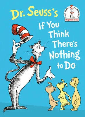 Dr. Seuss: Ha azt hiszed, nincs mit tenni - Dr. Seuss's If You Think There's Nothing to Do