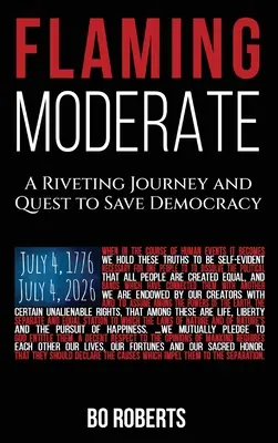 Lángoló mérsékelt: Egy lebilincselő utazás és a demokrácia megmentésére irányuló törekvés - Flaming Moderate: A Riveting Journey and Quest to Save Democracy