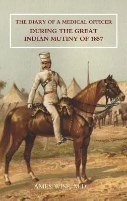 Egy egészségügyi tiszt naplója az 1857-es nagy indiai lázadás idején - Diary of a Medical Officer During the Great Indian Mutiny of 1857